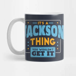 It's a Jackson Thing, You Wouldn't Get It // Jackson Family Last Name Mug